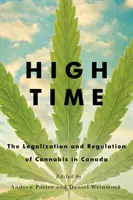 High Time: Legalizarea și reglementarea canabisului în Canada - High Time: The Legalization and Regulation of Cannabis in Canada