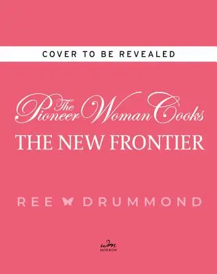 The Pioneer Woman Cooks--The New Frontier: 112 favorite fantastice pentru mâncarea de zi cu zi - The Pioneer Woman Cooks--The New Frontier: 112 Fantastic Favorites for Everyday Eating