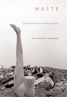 Deșeuri: Consumarea Japoniei postbelice - Waste: Consuming Postwar Japan