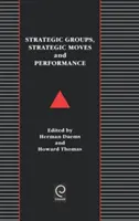 Grupuri strategice, mișcări strategice și performanță - Strategic Groups, Strategic Moves and Performance