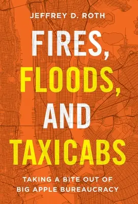 Incendii, inundații și taxiuri: Luând o mușcătură din birocrația Marelui Măr - Fires, Floods, and Taxicabs: Taking a Bite Out of Big Apple Bureaucracy