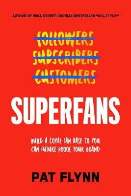 Superfans: The Easy Way to Stand Out, Grow Your Tribe, and Build a Successful Business
