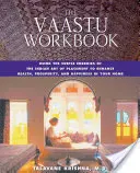 Cartea de lucru Vaastu: Utilizarea energiilor subtile ale artei indiene de plasare pentru a spori sănătatea, prosperitatea și fericirea în casa ta - The Vaastu Workbook: Using the Subtle Energies of the Indian Art of Placement to Enhance Health, Prosperity, and Happiness in Your Home