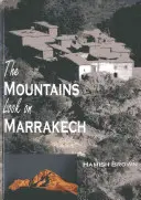 Munții privesc spre Marrakech: A Trek Along the Atlas Mountains - The Mountains Look on Marrakech: A Trek Along the Atlas Mountains