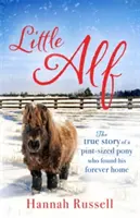 Micul Alf: Povestea adevărată a unui ponei de talie mică care și-a găsit o casă pentru totdeauna - Little Alf: The True Story of a Pint-Sized Pony Who Found His Forever Home