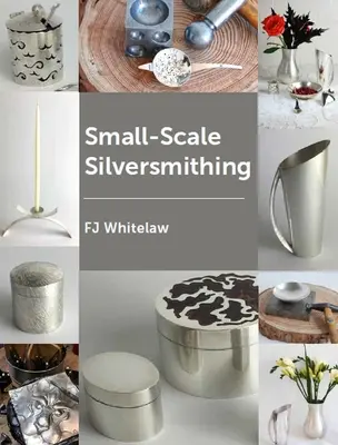 Orfevrărie la scară mică - Small-Scale Silversmithing