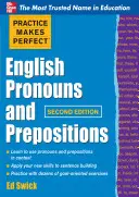 Practice Makes Perfect English Pronouns and Prepositions, Ediția a doua - Practice Makes Perfect English Pronouns and Prepositions, Second Edition