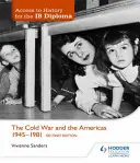 Acces la istorie pentru Diploma Ib: The Cold War and the Americas 1945-1981 Ediția a doua - Access to History for the Ib Diploma: The Cold War and the Americas 1945-1981 Second Edition