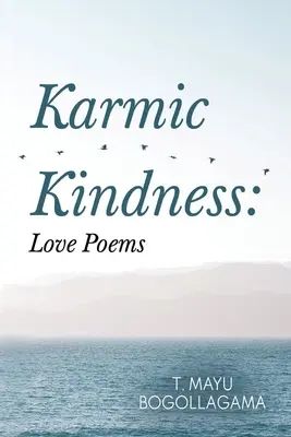 Bunătate karmică: Poezii de dragoste - Karmic Kindness: Love Poems