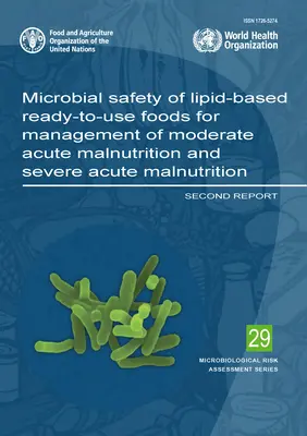 Siguranța microbiană a alimentelor gata de utilizare pe bază de lipide pentru gestionarea malnutriției acute moderate și a malnutriției acute severe: Al doilea raport - Microbial Safety of Lipid-Based Ready-To-Use Foods for Management of Moderate Acute Malnutrition and Severe Acute Malnutrition: Second Report