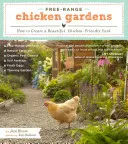 Free-Range Chicken Gardens: Cum să creezi o curte frumoasă, prietenoasă cu găinile - Free-Range Chicken Gardens: How to Create a Beautiful, Chicken-Friendly Yard