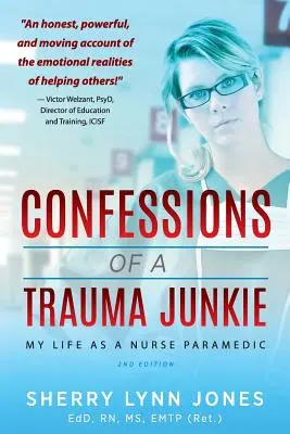 Confesiunile unui dependent de traume: Viața mea ca asistentă paramedicală, ediția a 2-a - Confessions of a Trauma Junkie: My Life as a Nurse Paramedic, 2nd Edition