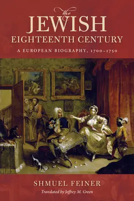 Secolul XVIII evreiesc: O biografie europeană, 1700-1750 - The Jewish Eighteenth Century: A European Biography, 1700-1750