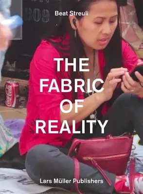 Beat Streuli: Țesătura realității - Beat Streuli: The Fabric of Reality