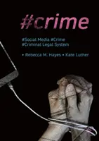 #Crime: Social Media, criminalitatea și sistemul juridic penal - #Crime: Social Media, Crime, and the Criminal Legal System