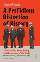 Distorsiunea perfidă a istoriei - Tratatul de pace de la Versailles și succesul naziștilor - Perfidious Distortion of History - the Versailles Peace Treaty and the success of the Nazis