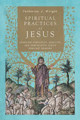 Practicile spirituale ale lui Iisus: Învățarea simplității, umilinței și rugăciunii cu primii cititori ai lui Luca - Spiritual Practices of Jesus: Learning Simplicity, Humility, and Prayer with Luke's Earliest Readers