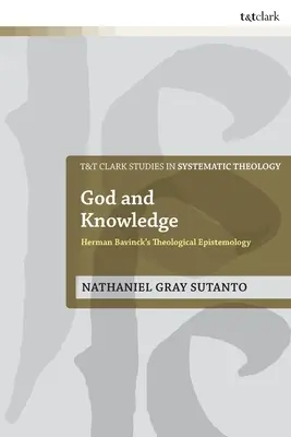 Dumnezeu și cunoașterea: Epistemologia teologică a lui Herman Bavinck - God and Knowledge: Herman Bavinck's Theological Epistemology