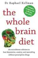 Whole Brain Diet - soluția microbiomului pentru a vindeca depresia, anxietatea și ceața mentală fără medicamente pe bază de prescripție medicală (Kellman Raphael (Medic)) - Whole Brain Diet - the microbiome solution to heal depression, anxiety, and mental fog without prescription drugs (Kellman Raphael (Physician))