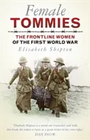 Femei Tommies: Femeile din prima linie a Primului Război Mondial - Female Tommies: The Frontline Women of the First World War