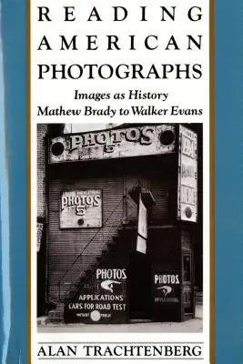 Reading American Photographs: Imagini ca istorie - de la Matthew Brady la Walker Evans - Reading American Photographs: Images as History-Mathew Brady to Walker Evans