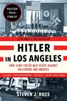 Hitler în Los Angeles: Cum au dejucat evreii comploturile naziste împotriva Hollywood-ului și Americii - Hitler in Los Angeles: How Jews Foiled Nazi Plots Against Hollywood and America