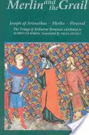 Merlin și Graalul: Iosif din Arimateea, Merlin, Perceval: Trilogia de romane arthuriene în proză atribuită lui Robert de Boron - Merlin and the Grail: Joseph of Arimathea, Merlin, Perceval: The Trilogy of Arthurian Prose Romances Attributed to Robert de Boron