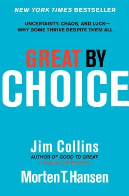 Mare prin alegere: Incertitudine, haos și noroc - De ce unii prosperă în ciuda tuturor - Great by Choice: Uncertainty, Chaos, and Luck--Why Some Thrive Despite Them All