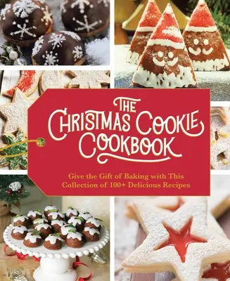 The Christmas Cookie Cookbook (Cartea de bucate de Crăciun): Over 100 Recipes to Celebrate the Season (Coacere de sărbători, Gătit în familie, Rețete de prăjituri, Coacere ușoară, Desse de Crăciun - The Christmas Cookie Cookbook: Over 100 Recipes to Celebrate the Season (Holiday Baking, Family Cooking, Cookie Recipes, Easy Baking, Christmas Desse