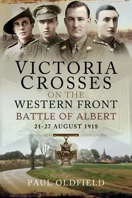 Cruci de Victoria pe Frontul de Vest - Bătălia de la Albert: 21-27 august 1918 - Victoria Crosses on the Western Front - Battle of Albert: 21-27 August 1918