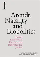 Arendt, natalitate și biopolitică: Către pluralitatea democratică și justiția reproductivă - Arendt, Natality and Biopolitics: Toward Democratic Plurality and Reproductive Justice