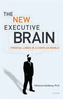 Noul creier executiv: Lobii frontali într-o lume complexă - The New Executive Brain: Frontal Lobes in a Complex World