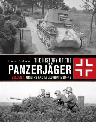 Istoria Panzerjger: Volumul 1: Origini și evoluție 1939-42 - The History of the Panzerjger: Volume 1: Origins and Evolution 1939-42