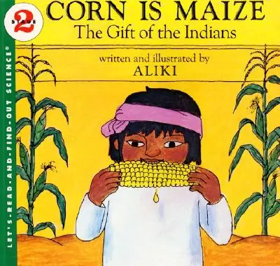 Porumbul este porumb: Darul indienilor - Corn Is Maize: The Gift of the Indians