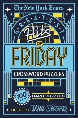 The New York Times Greatest Hits of Friday Crossword Puzzles: 100 de rebusuri dificile - The New York Times Greatest Hits of Friday Crossword Puzzles: 100 Hard Puzzles