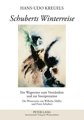 Winterreise a lui Schubert: A Guide To Understanding And Interpretation- The Winterreise By Wilhelm Mueller And Franz Schubert - Schuberts Winterreise: Ein Wegweiser Zum Verstaendnis Und Zur Interpretation- Die Winterreise Von Wilhelm Mueller Und Franz Schubert