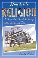 Roadside Religion: În căutarea sacrului, a ciudatului și a substanței credinței - Roadside Religion: In Search of the Sacred, the Strange, and the Substance of Faith