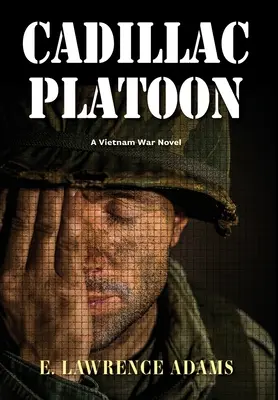 Cadillac Platoon: Un roman din războiul din Vietnam - Cadillac Platoon: A Vietnam War Novel