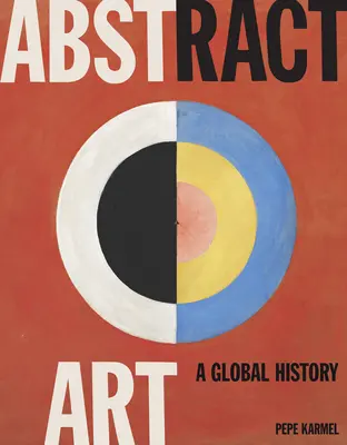Arta abstractă: O istorie globală - Abstract Art: A Global History