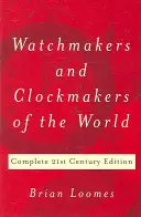 Watchmakers and Clockmakers of the World: Ediția completă a secolului XXI - Watchmakers and Clockmakers of the World: Complete 21st Century Edition
