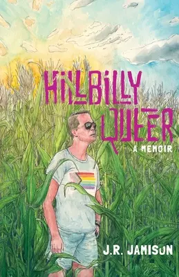 Hillbilly Queer: O carte de memorii - Hillbilly Queer: A Memoir