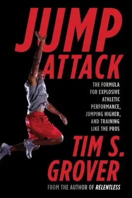 Jump Attack: Formula pentru performanțe atletice explozive, sărituri mai înalte și antrenamente ca ale profesioniștilor - Jump Attack: The Formula for Explosive Athletic Performance, Jumping Higher, and Training Like the Pros