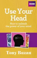 Folosește-ți capul: Cum să dezlănțui puterea minții tale - Use Your Head: How to Unleash the Power of Your Mind