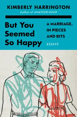 Dar păreați atât de fericiți: A Marriage, in Pieces and Bits - But You Seemed So Happy: A Marriage, in Pieces and Bits