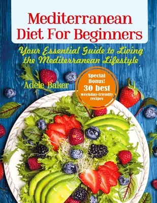 Dieta mediteraneană pentru începători: Ghidul tău esențial pentru a trăi stilul de viață mediteranean - Mediterranean Diet for Beginners: Your Essential Guide to Living the Mediterranean Lifestyle