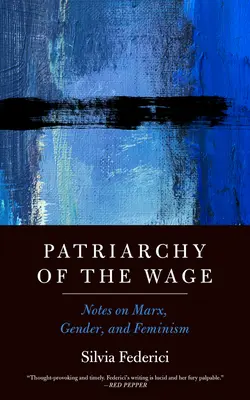 Patriarhia salariului: Note despre Marx, gen și feminism - Patriarchy of the Wage: Notes on Marx, Gender, and Feminism