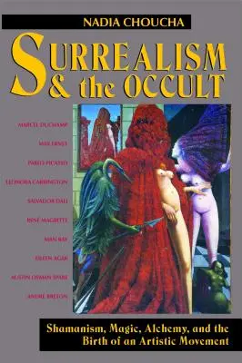 Suprarealismul și ocultismul: Șamanism, magie, alchimie și nașterea unei mișcări artistice - Surrealism and the Occult: Shamanism, Magic, Alchemy, and the Birth of an Artistic Movement