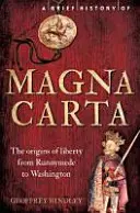 O scurtă istorie a Magna Carta, ediția a 2-a: Originile libertății de la Runnymede la Washington - A Brief History of Magna Carta, 2nd Edition: The Origins of Liberty from Runnymede to Washington