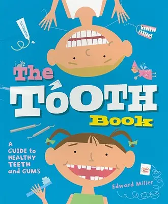 The Tooth Book (Cartea dinților): Un ghid pentru dinți și gingii sănătoase - The Tooth Book: A Guide to Healthy Teeth and Gums