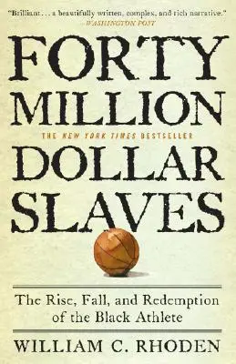 Forty Million Dollar Slaves: Ascensiunea, căderea și răscumpărarea sportivilor de culoare: The Rise, Fall, and Redemption of the Black Athlete - Forty Million Dollar Slaves: The Rise, Fall, and Redemption of the Black Athlete